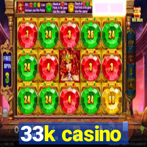 33k casino